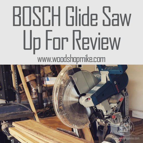 Bosch Glide Saw Up For Review