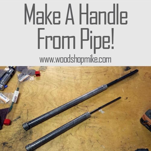 Making A Tool Handle From Pipe